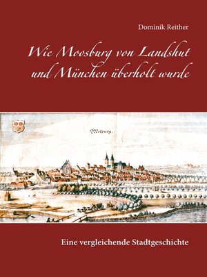 cover image of Wie Moosburg von Landshut und München überholt wurde